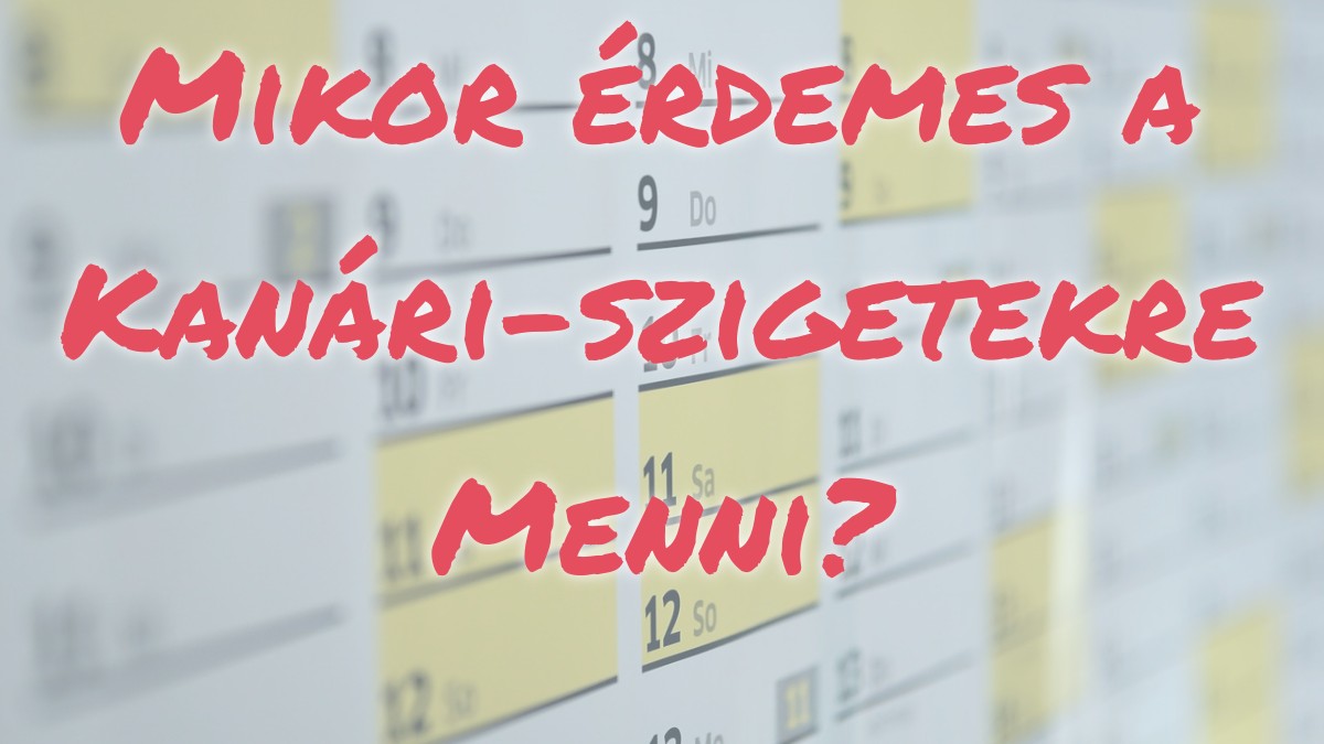 Mikor érdemes a Kanári-szigetekre menni?